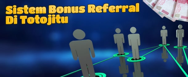 Sistem Bonus Referral Terbaru Di Situs Totojitu