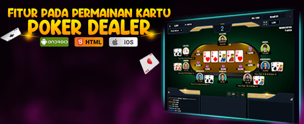 Fitur Pada Permainan Kartu Poker Dealer Totojitu