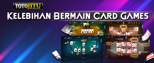 Kelebihan Bermain Card Games di Situs Totojitu