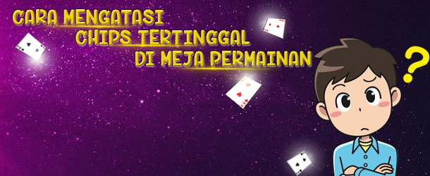 TOTOJITU | Cara Mengatasi Chips Yang Tertinggal Di Meja Permainan