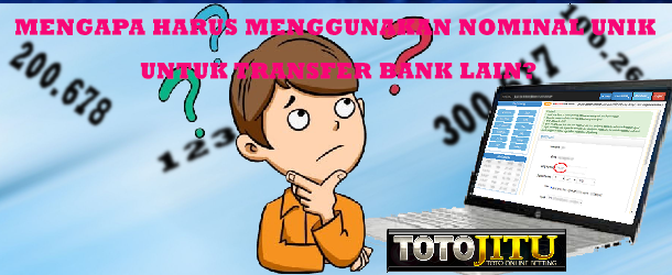 Totojitu | Mengapa Harus Menggunakan Nominal Unik Untuk Transfer Bank Lain?