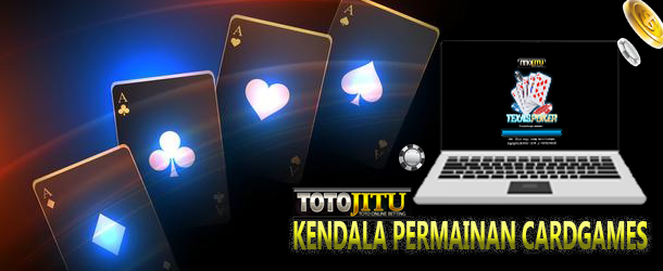 Kendala Dalam Permainan Card Games Di Totojitu