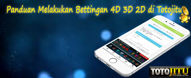 Panduan Melakukan Bettingan 4D/3D/2D Melalui Mobile