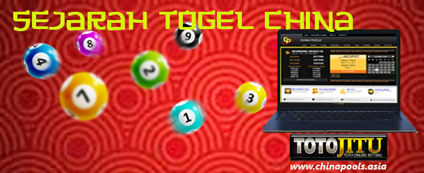 TOTOJITU| Sejarah Pasaran Togel China