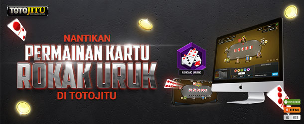 SEGERA HADIR PERMAINAN ROKAK URUK DI TOTOJITU