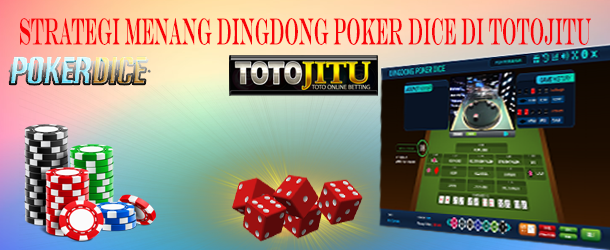 Strategi Menang Dingdong Poker Dice di Totojitu