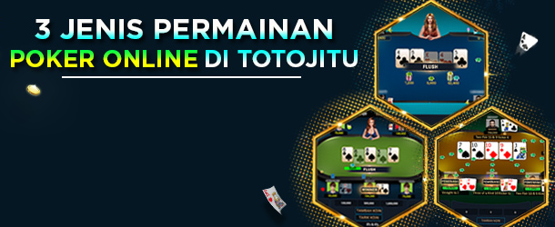 3 JENIS PERMAINAN KARTU POKER ONLINE DI TOTOJITU