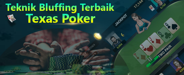 Teknik Bluffing Terbaik Di Saat Bermain Texas Poker