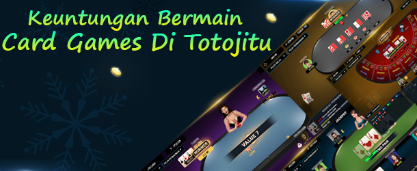 Keuntungan Bermain Card Games Di Totojitu