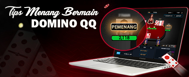 TIPS MENANG BERMAIN DOMINO QQ DI TOTOJITU