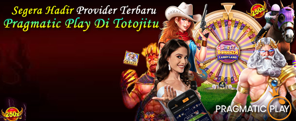 SEGERA HADIR PROVIDER TERBARU PRAGMATIC PLAY DI TOTOJITU