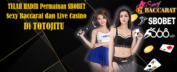 Telah Hadir Permainan SBOBET Sexy Baccarat dan Live Casino di Totojitu